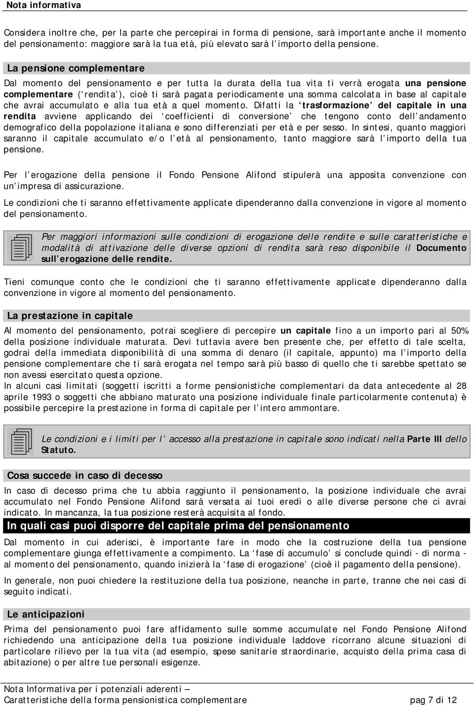 calcolata in base al capitale che avrai accumulato e alla tua età a quel momento.