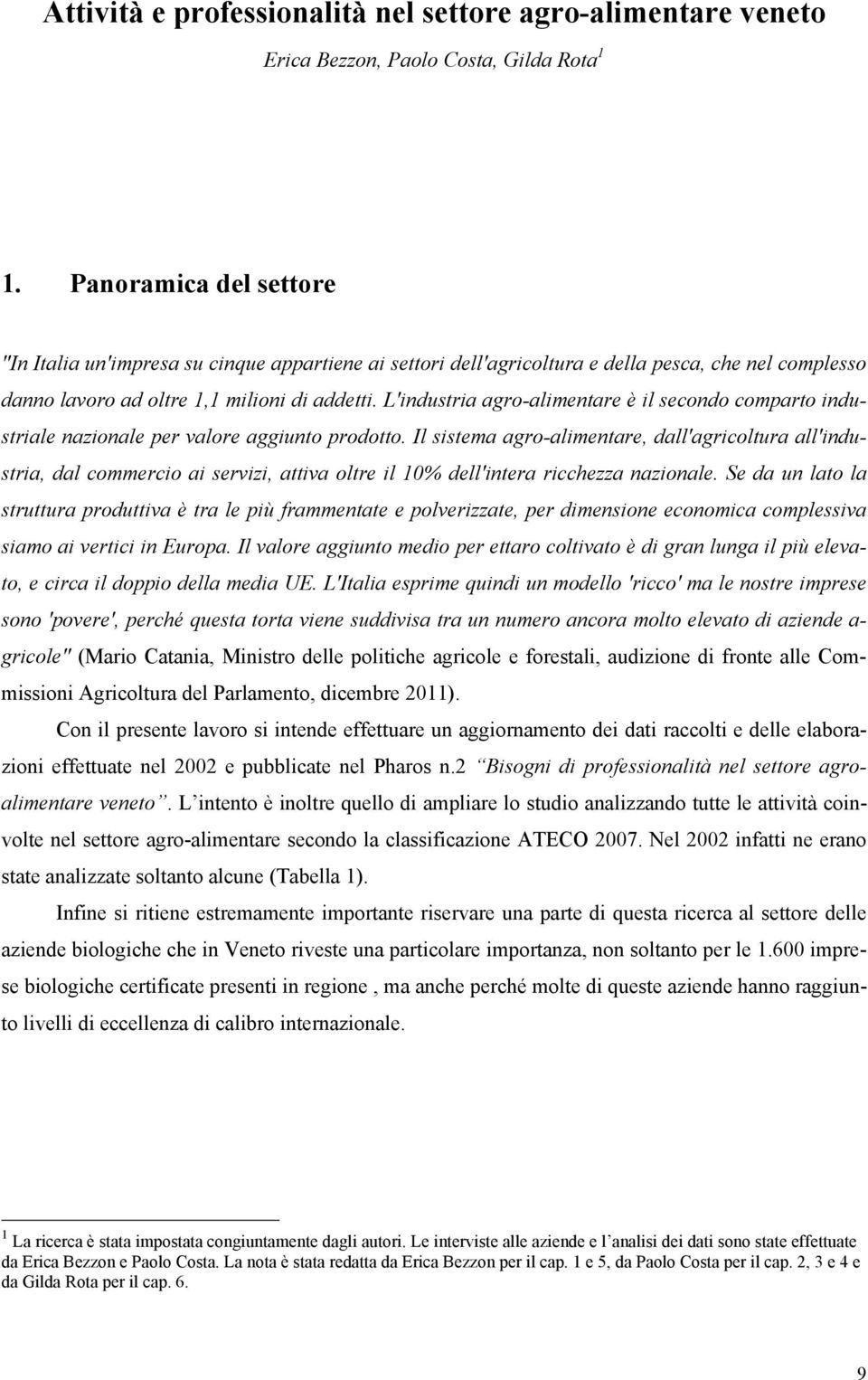 L'industria agro-alimentare è il secondo comparto industriale nazionale per valore aggiunto prodotto.