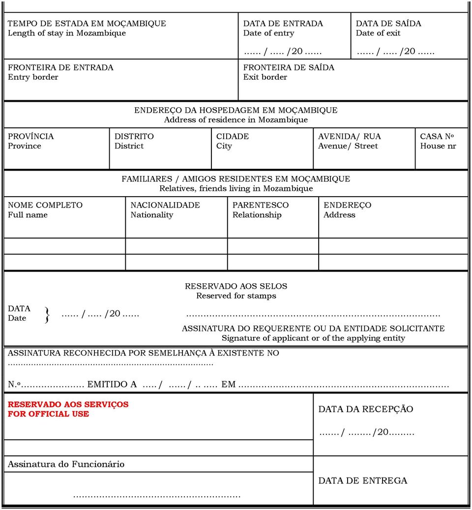 .. FRONTEIRA DE ENTRADA Entry border FRONTEIRA DE SAÍDA Exit border ENDEREÇO DA HOSPEDAGEM EM MOÇAMBIQUE Address of residence in Mozambique PROVÍNCIA Province DISTRITO District CIDADE City AVENIDA/