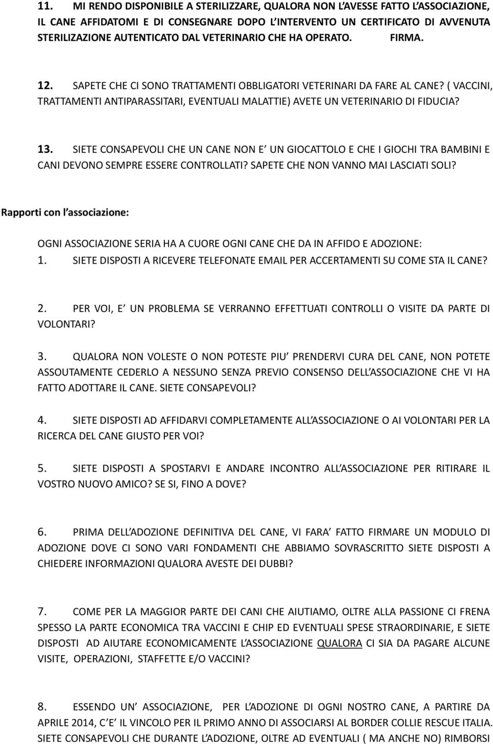 ( VACCINI, TRATTAMENTI ANTIPARASSITARI, EVENTUALI MALATTIE) AVETE UN VETERINARIO DI FIDUCIA? 13.