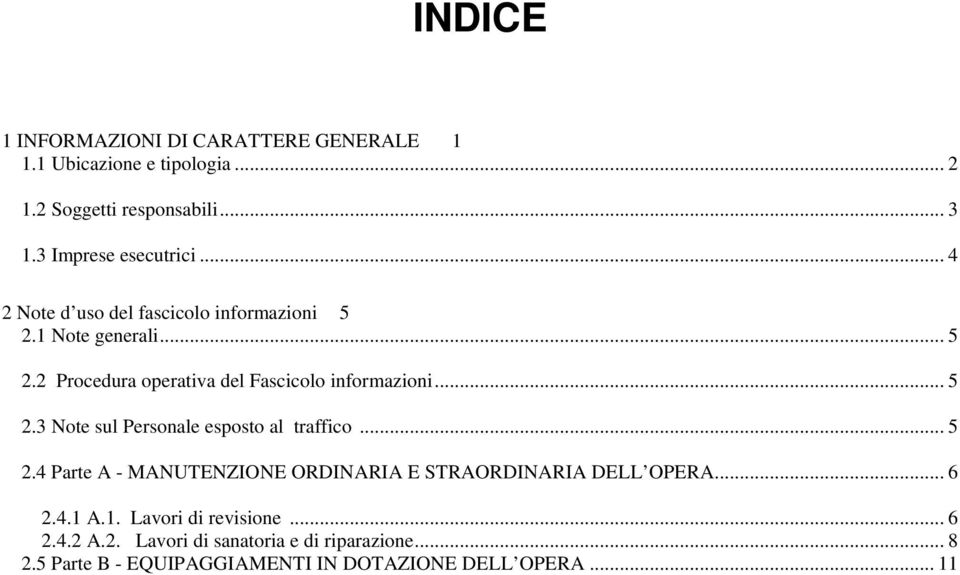 .. 5 Note sul Personale esposto al traffico... 5 2.4 Parte A - MANUTENZIONE ORDINARIA E STRAORDINARIA DELL OPERA... 6 2.4.1 