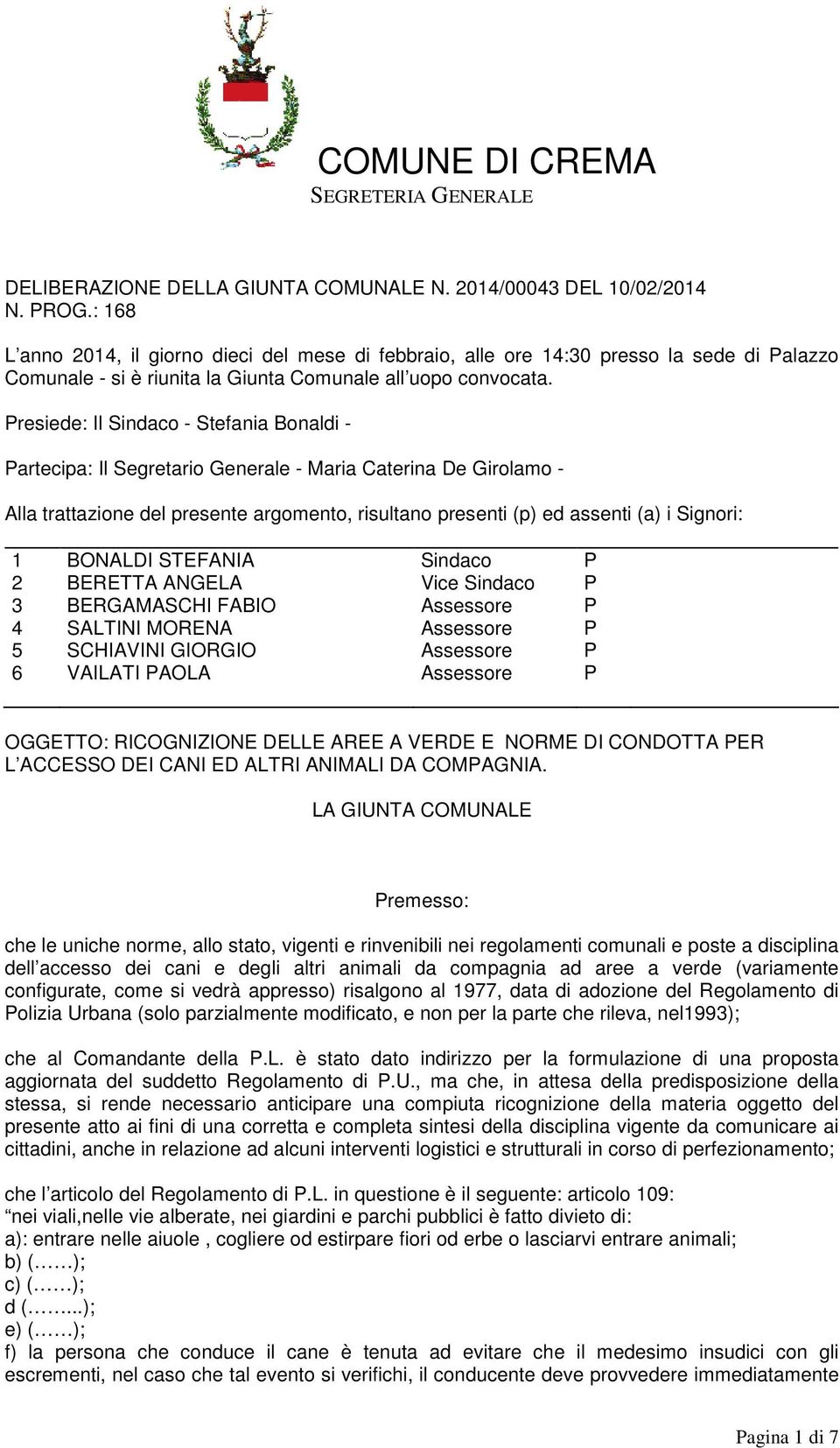 Presiede: Il Sindaco - Stefania Bonaldi - Partecipa: Il Segretario Generale - Maria Caterina De Girolamo - Alla trattazione del presente argomento, risultano presenti (p) ed assenti (a) i Signori: 1