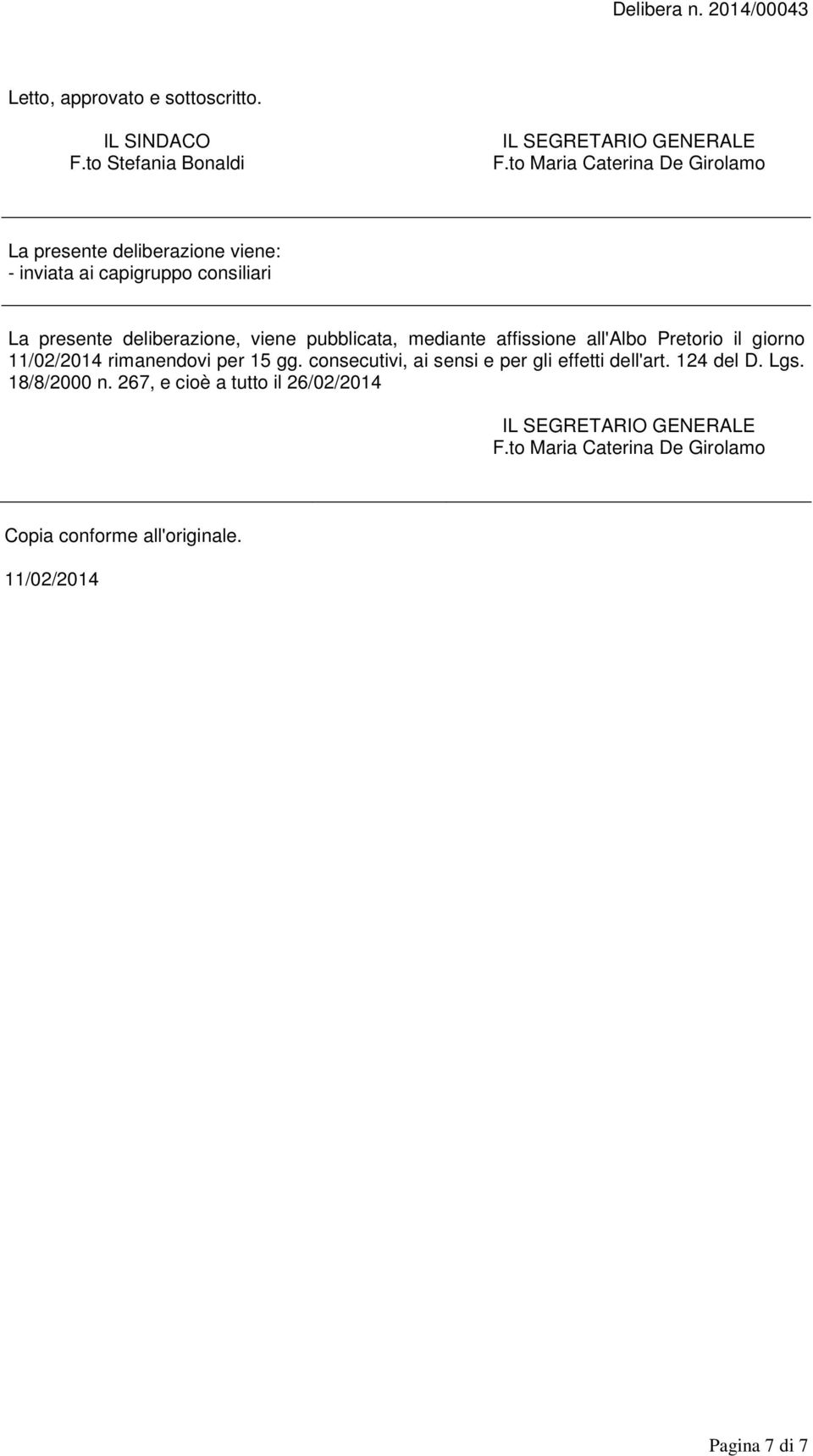 pubblicata, mediante affissione all'albo Pretorio il giorno 11/02/2014 rimanendovi per 15 gg.