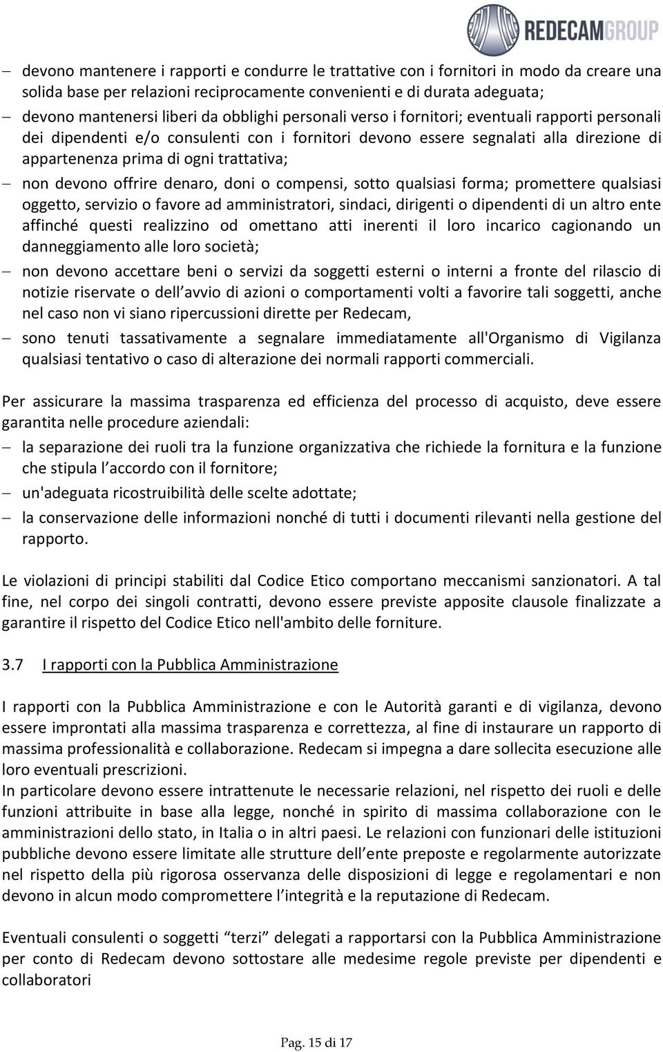 devono offrire denaro, doni o compensi, sotto qualsiasi forma; promettere qualsiasi oggetto, servizio o favore ad amministratori, sindaci, dirigenti o dipendenti di un altro ente affinché questi