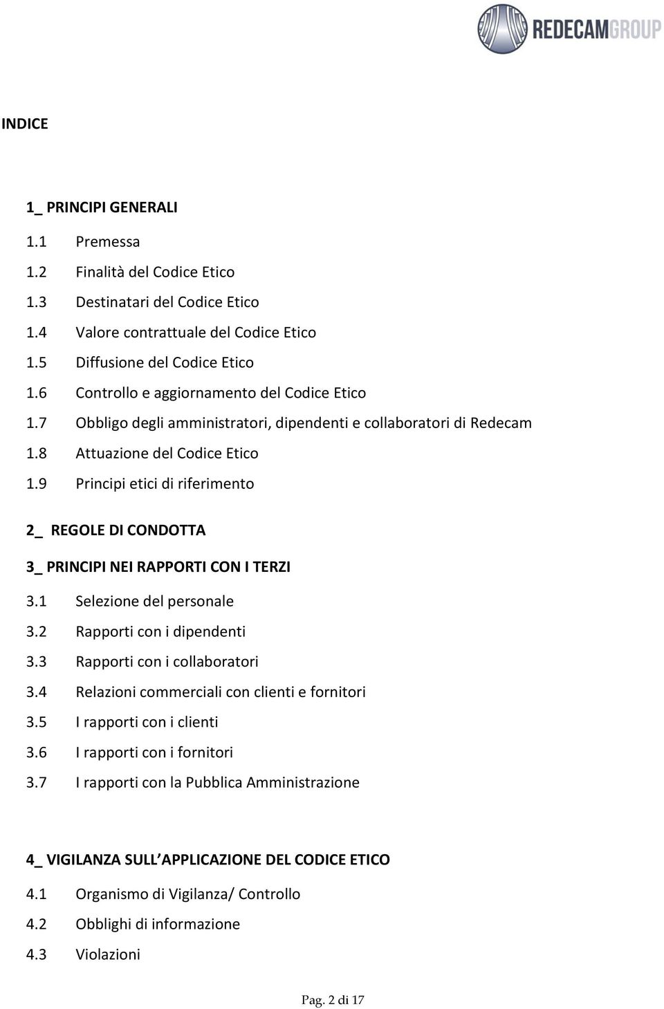 9 Principi etici di riferimento 2_ REGOLE DI CONDOTTA 3_ PRINCIPI NEI RAPPORTI CON I TERZI 3.1 Selezione del personale 3.2 Rapporti con i dipendenti 3.3 Rapporti con i collaboratori 3.