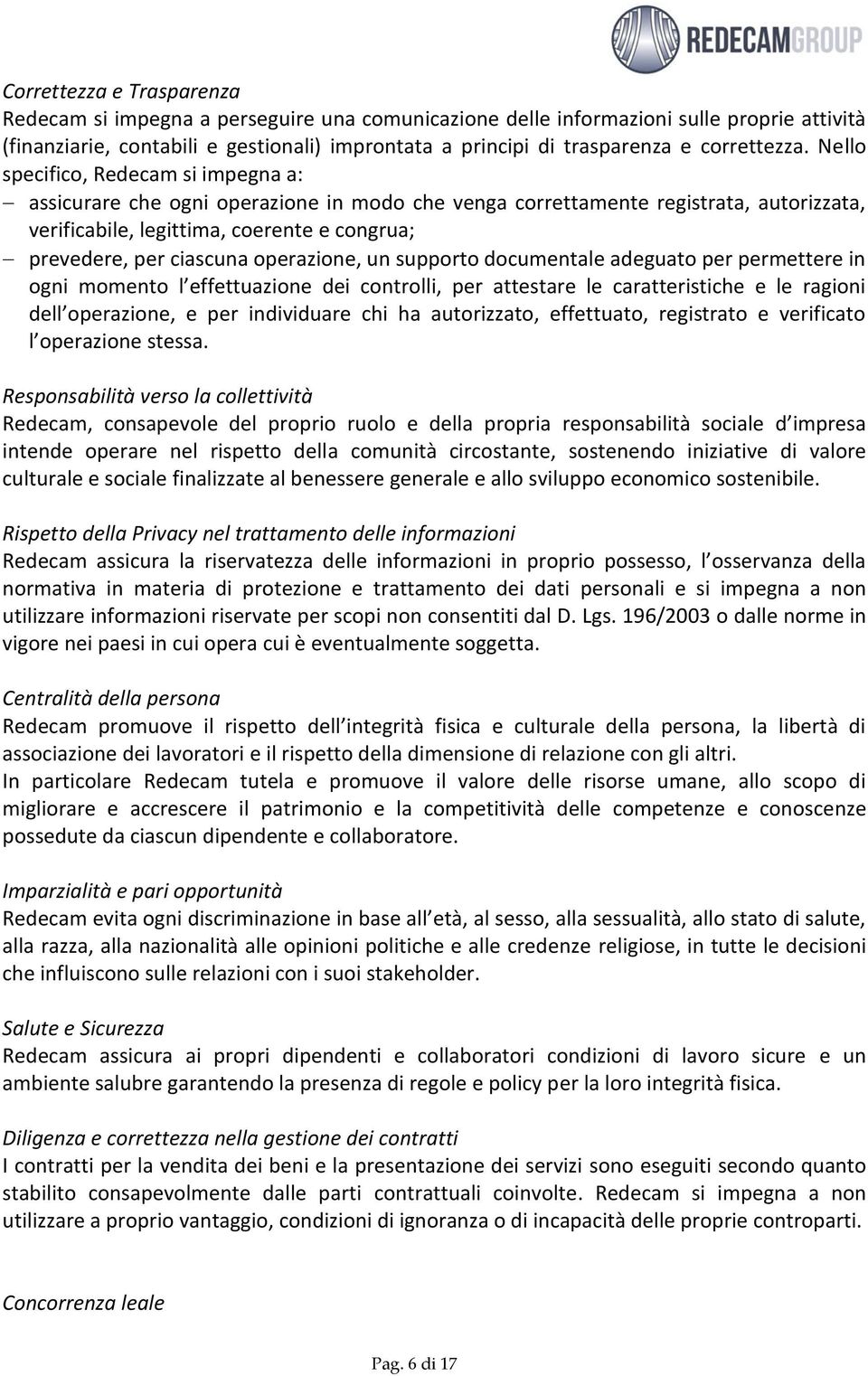 Nello specifico, Redecam si impegna a: assicurare che ogni operazione in modo che venga correttamente registrata, autorizzata, verificabile, legittima, coerente e congrua; prevedere, per ciascuna