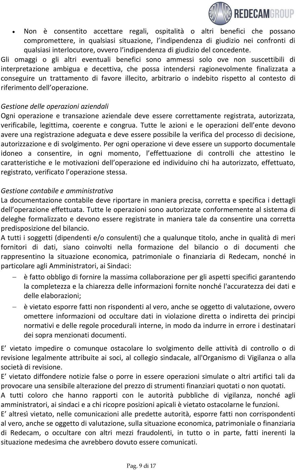 Gli omaggi o gli altri eventuali benefici sono ammessi solo ove non suscettibili di interpretazione ambigua e decettiva, che possa intendersi ragionevolmente finalizzata a conseguire un trattamento