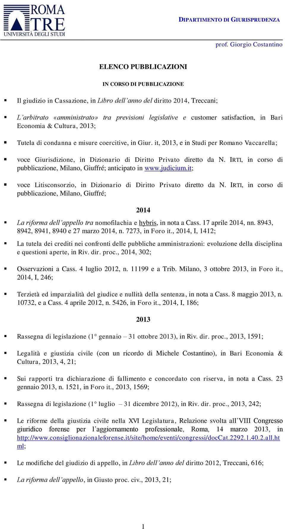 IRTI, in corso di pubblicazione, Milano, Giuffré; anticipato in www.judicium.it; voce Litisconsorzio, in Dizionario di Diritto Privato diretto da N.