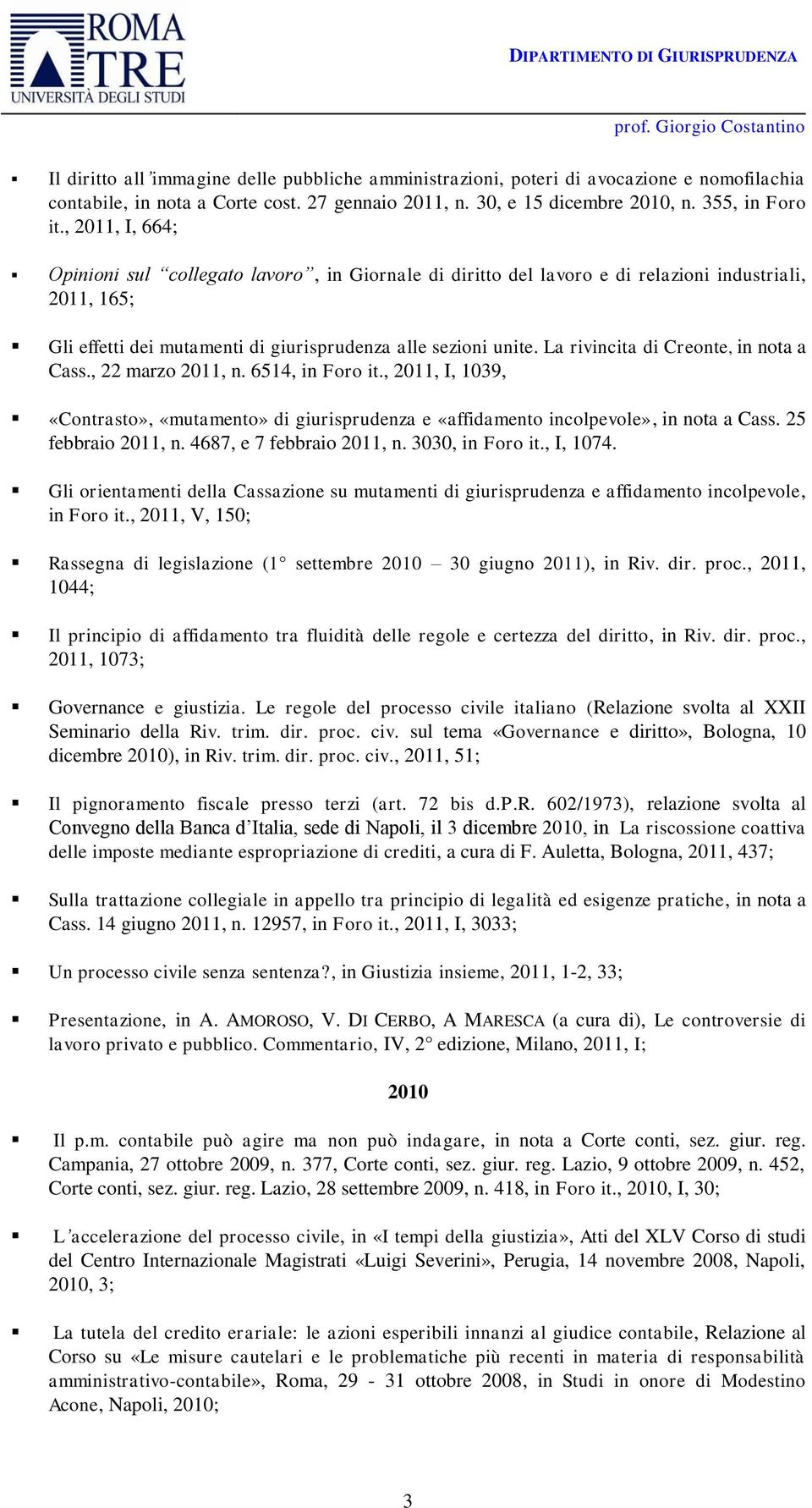 La rivincita di Creonte, in nota a Cass., 22 marzo 2011, n. 6514, in Foro it., 2011, I, 1039, «Contrasto», «mutamento» di giurisprudenza e «affidamento incolpevole», in nota a Cass.