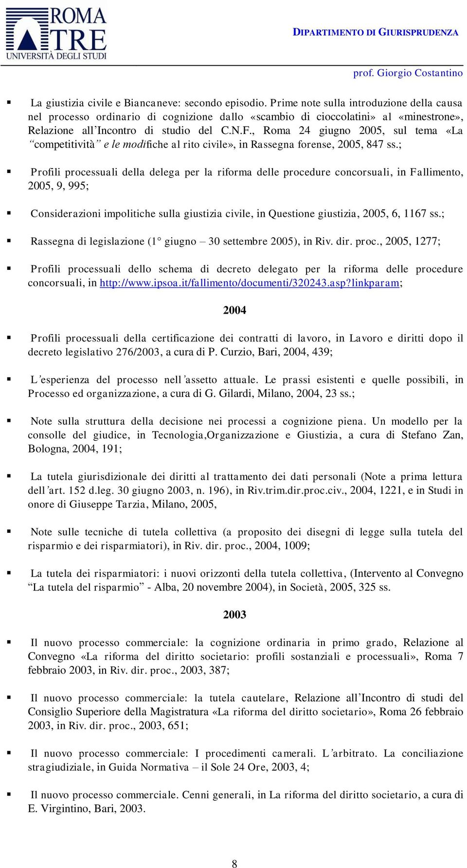 , Roma 24 giugno 2005, sul tema «La competitività e le modifiche al rito civile», in Rassegna forense, 2005, 847 ss.