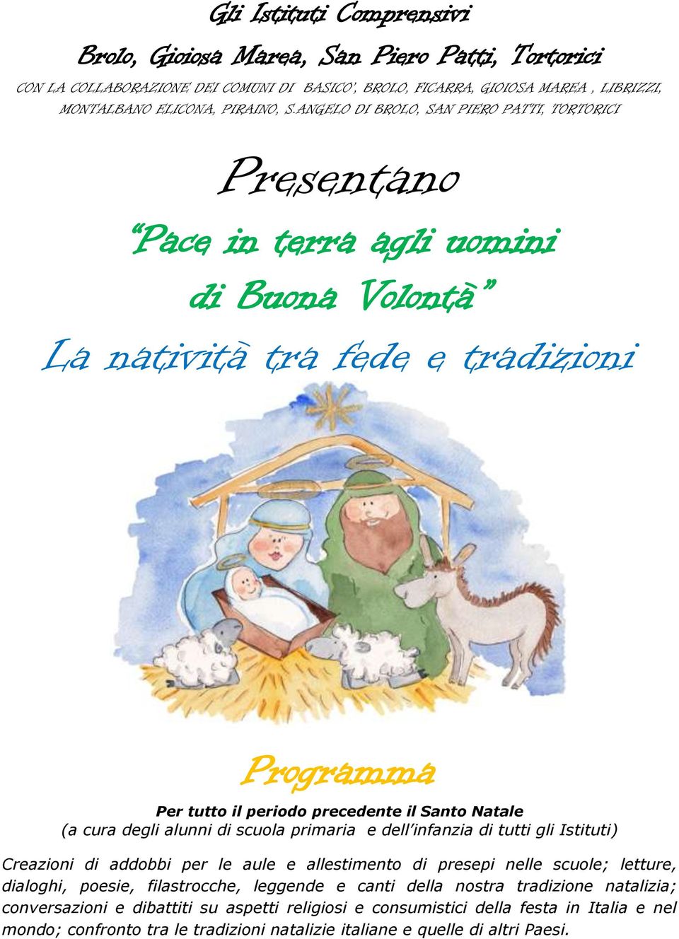 cura degli alunni di scuola primaria e di tutti gli Istituti) Creazioni di addobbi per le aule e allestimento di presepi nelle scuole; letture, dialoghi, poesie, filastrocche, leggende e canti