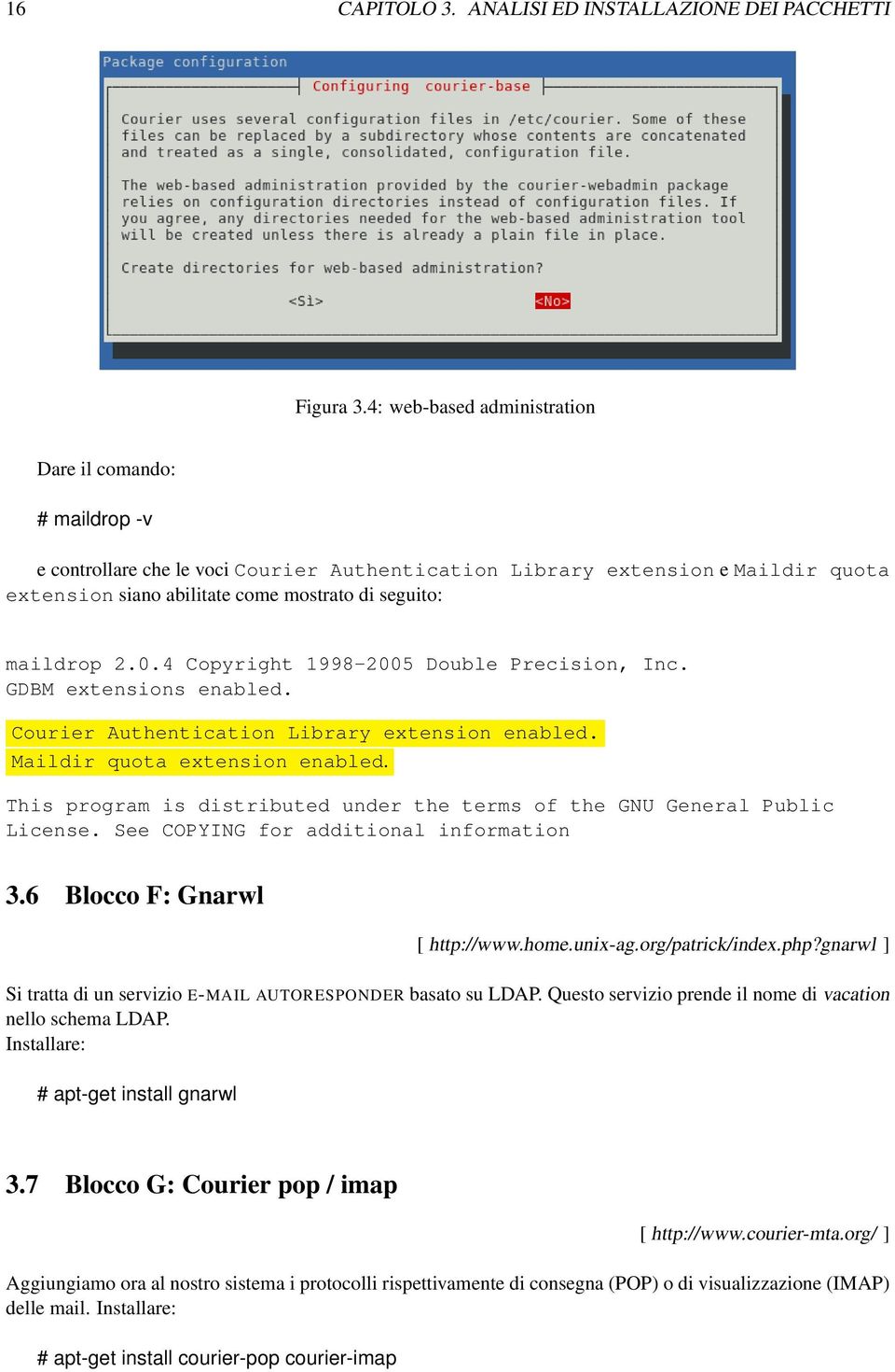 maildrop 2.0.4 Copyright 1998-2005 Double Precision, Inc. GDBM extensions enabled. Courier Authentication Library extension enabled. Maildir quota extension enabled.