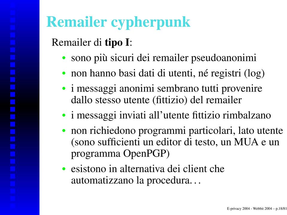 all utente fittizio rimbalzano non richiedono programmi particolari, lato utente (sono sufficienti un editor di testo, un