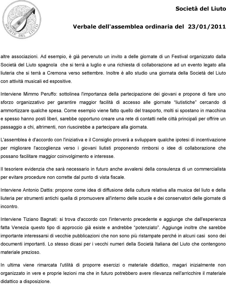 liuteria che si terrà a Cremona verso settembre. Inoltre è allo studio una giornata della Società del Liuto con attività musicali ed espositive.