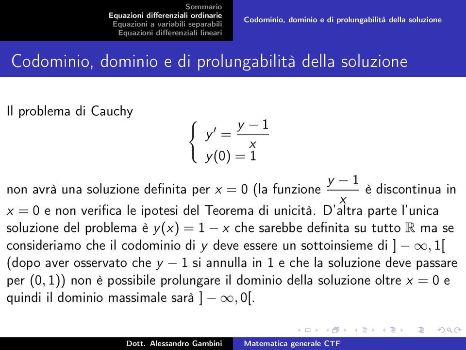 D altra parte l unica soluzione del problema è y(x) = 1 x che sarebbe definita su tutto R ma se consideriamo che il codominio di y deve