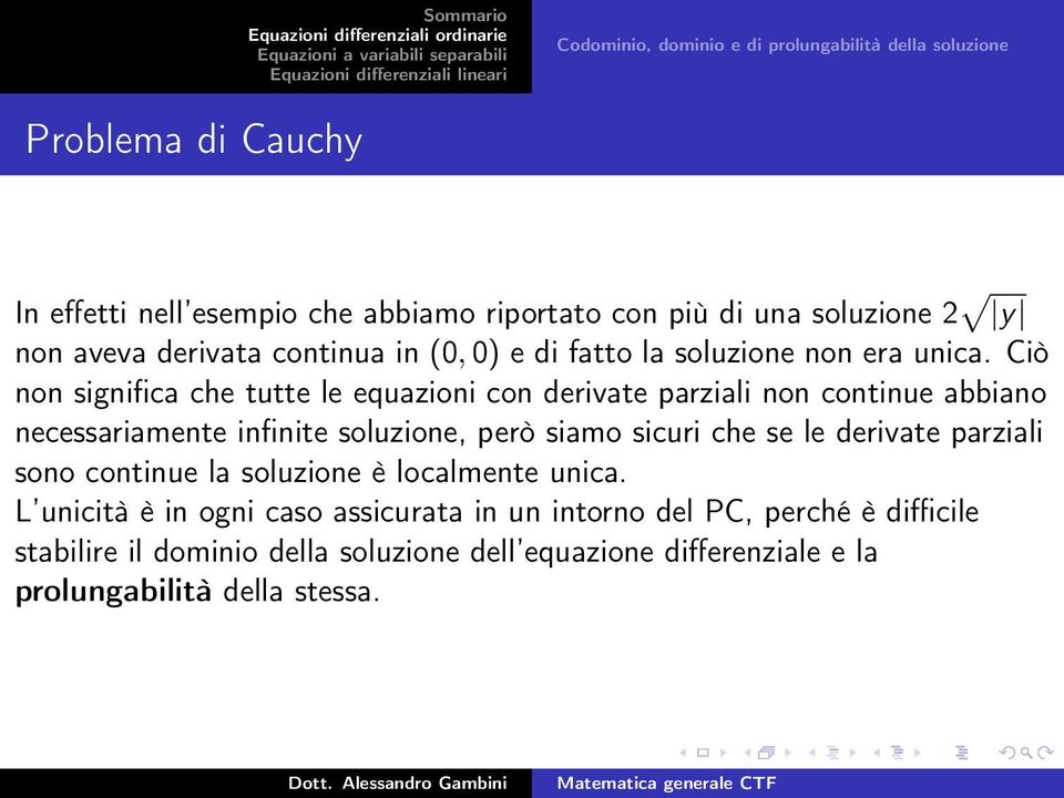 Ciò non significa che tutte le equazioni con derivate parziali non continue abbiano necessariamente infinite soluzione, però siamo sicuri