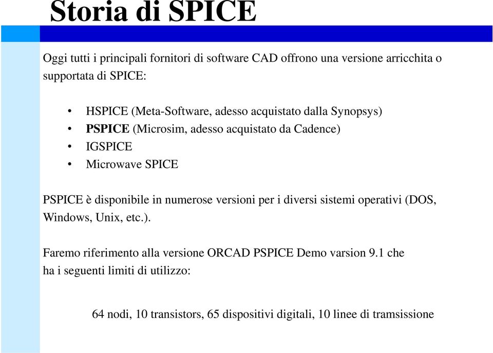 disponibile in numerose versioni per i diversi sistemi operativi (DOS, Windows, Unix, etc.).