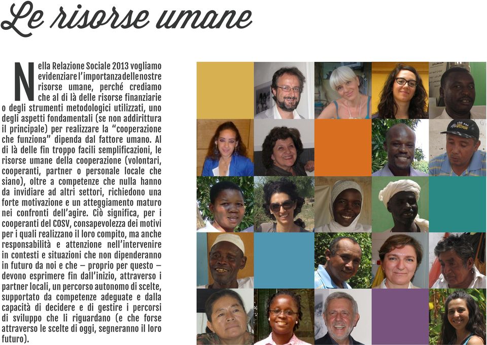 Al di là delle fin troppo facili semplificazioni, le risorse umane della cooperazione (volontari, cooperanti, partner o personale locale che siano), oltre a competenze che nulla hanno da invidiare ad