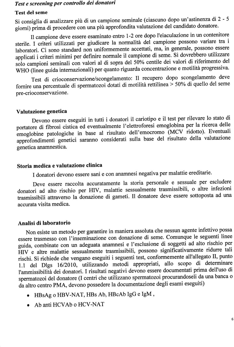 I criteri tltilizzati per giudic are la normaliti del campione possono variare tra i laboratori.