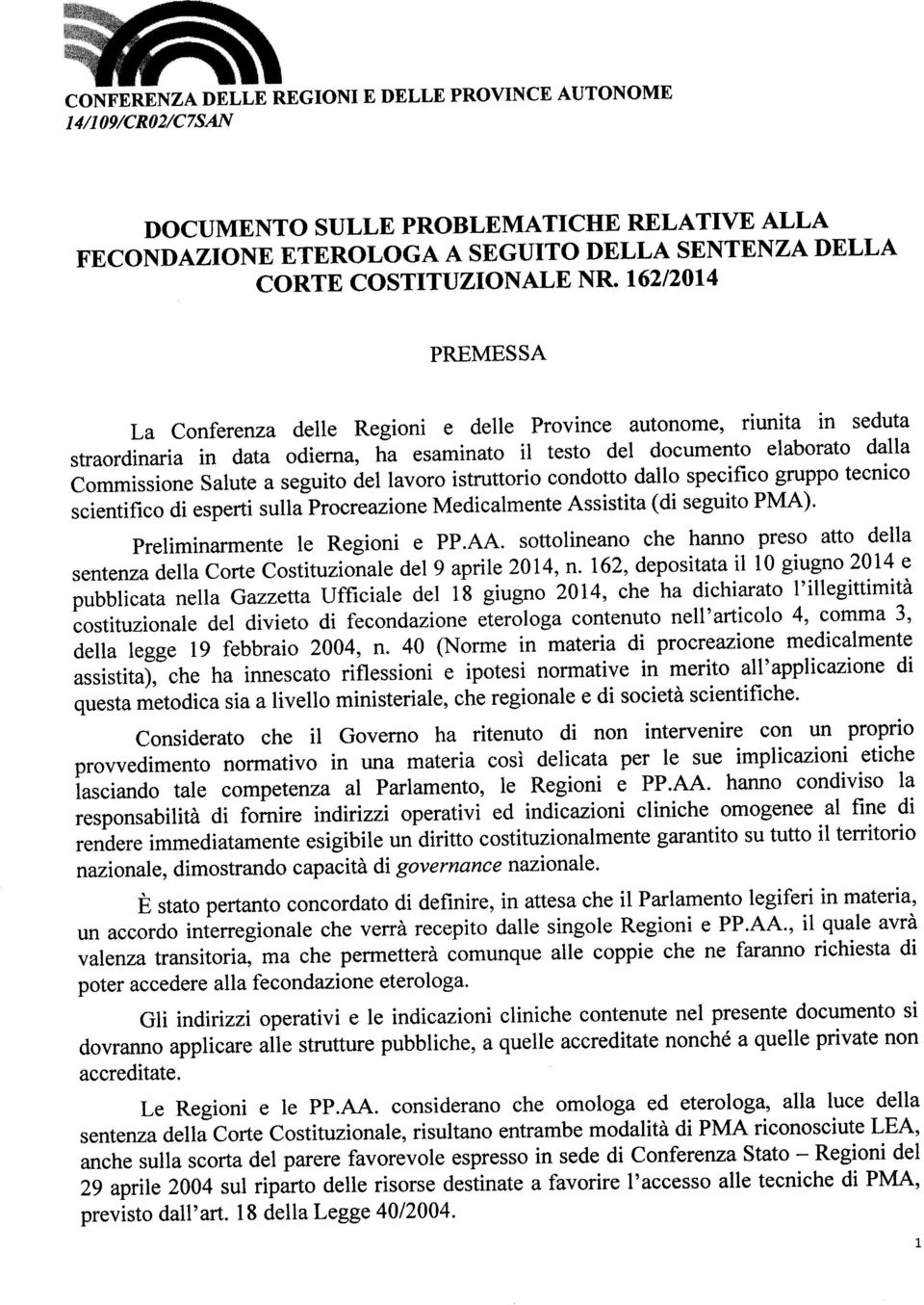 sottolineano che hanno preso atto della sentenza della Corte Costituzionale del 9 aprile 2014, n.