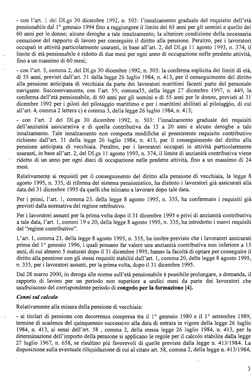 innalzamento; la ulteriore condizione della necessaria cessazione del rapporto di lavoro per conseguire il diritto alla pensione.