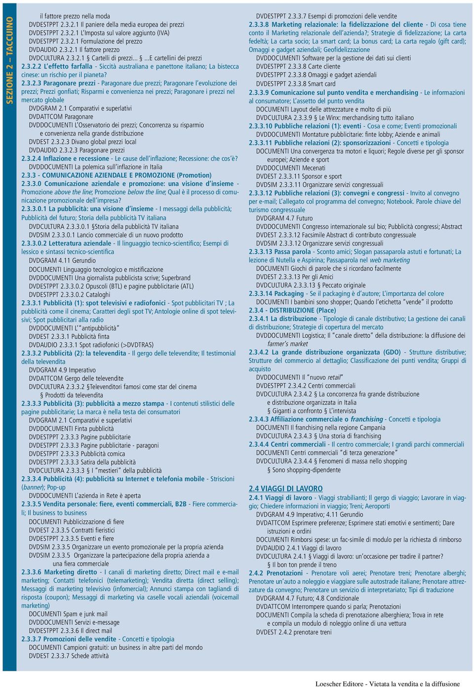 2.3.2.3 Paragonare prezzi - Paragonare due prezzi; Paragonare l evoluzione dei prezzi; Prezzi gonfiati; Risparmi e convenienza nei prezzi; Paragonare i prezzi nel mercato globale DVDGRAM 2.