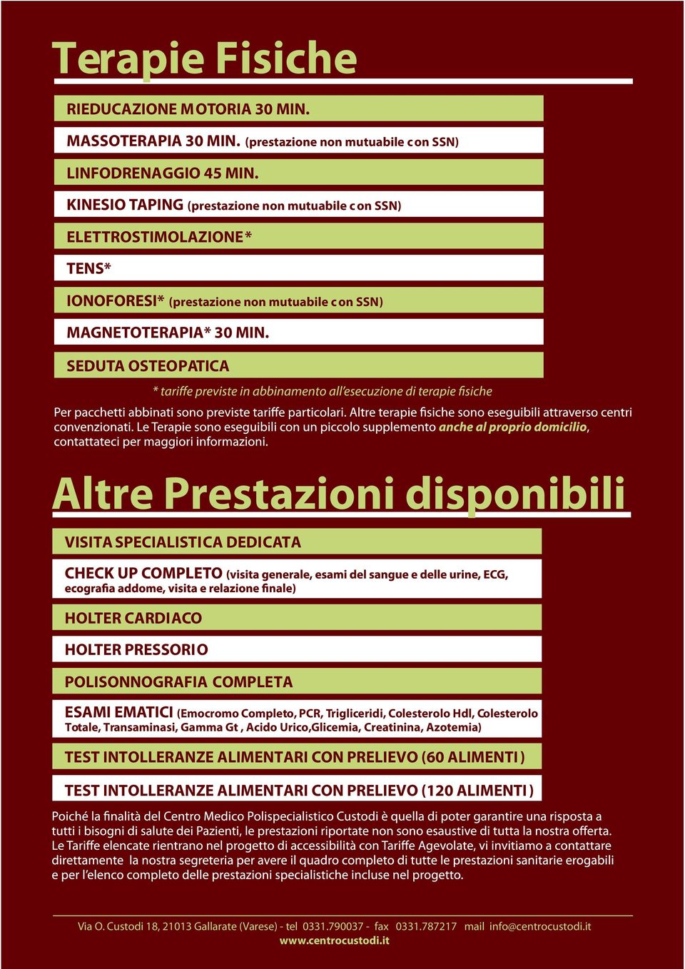 SEDUTA OSTEOPATICA Altre Prestazioni disponibili VISITA SPECIALISTICA DEDICATA HOLTER CARDIACO HOLTER PRESSORIO POLISONNOGRAFIA COMPLETA ESAMI EMATICI (Emocromo Completo, PCR, Trigliceridi,