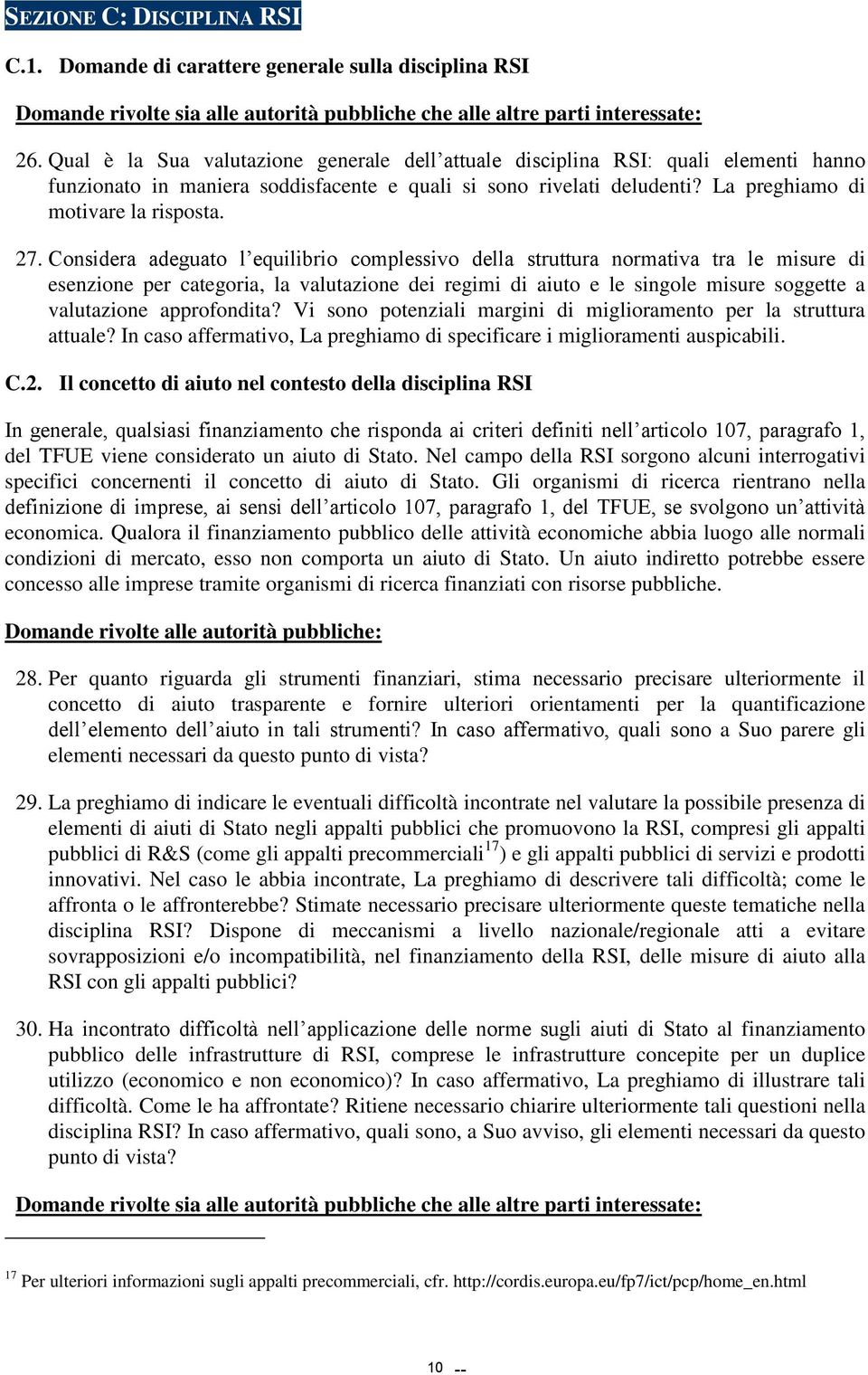 Considera adeguato l equilibrio complessivo della struttura normativa tra le misure di esenzione per categoria, la valutazione dei regimi di aiuto e le singole misure soggette a valutazione