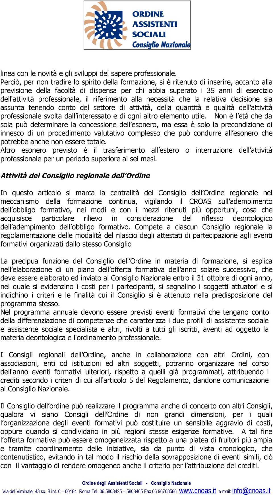 professionale, il riferimento alla necessità che la relativa decisione sia assunta tenendo conto del settore di attività, della quantità e qualità dell attività professionale svolta dall interessato