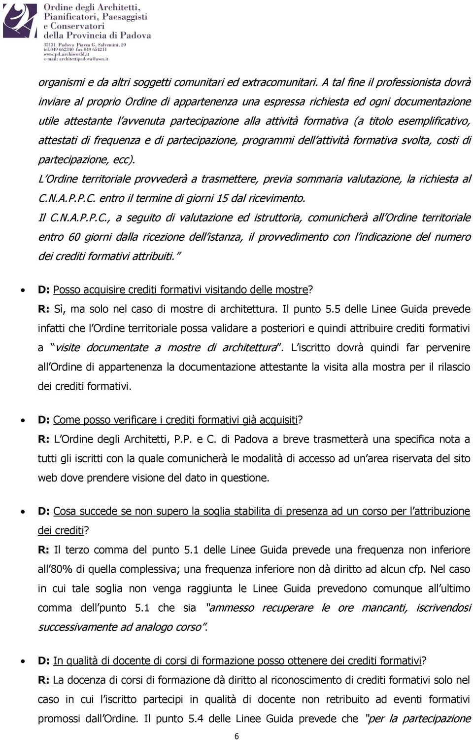 esemplificativo, attestati di frequenza e di partecipazione, programmi dell attività formativa svolta, costi di partecipazione, ecc).