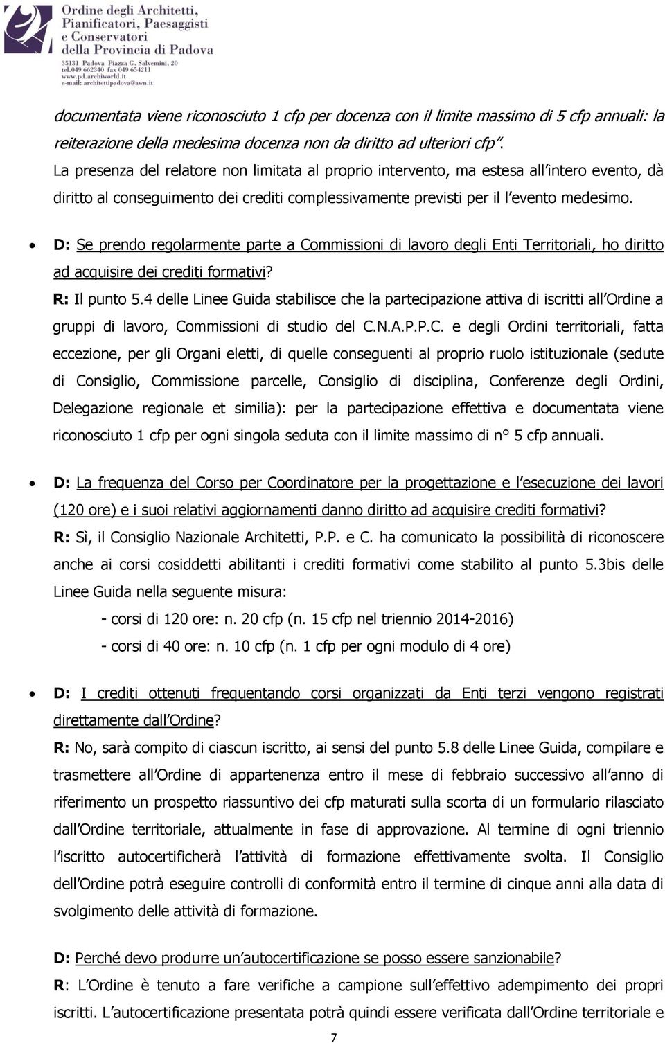 D: Se prendo regolarmente parte a Commissioni di lavoro degli Enti Territoriali, ho diritto ad acquisire dei crediti formativi? R: Il punto 5.