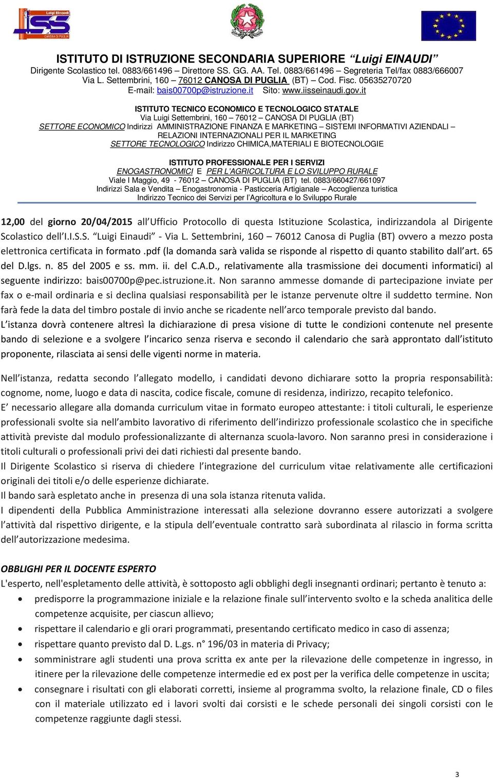 85 del 2005 e ss. mm. ii. del C.A.D., relativamente alla trasmissione dei documenti informatici) al seguente indirizzo: bais00700p@pec.istruzione.it.