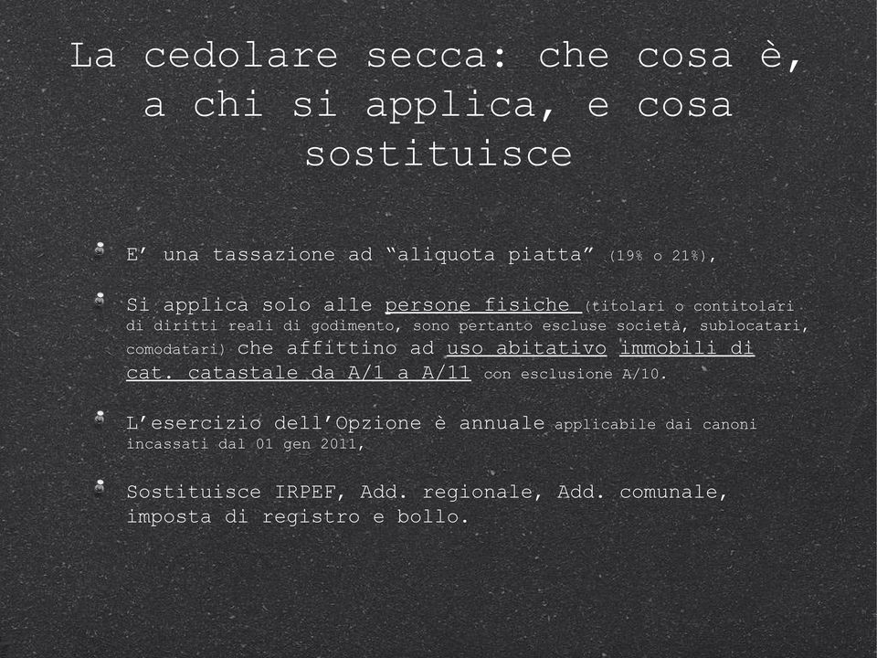 comodatari) che affittino ad uso abitativo immobili di cat. catastale da A/1 a A/11 con esclusione A/10.