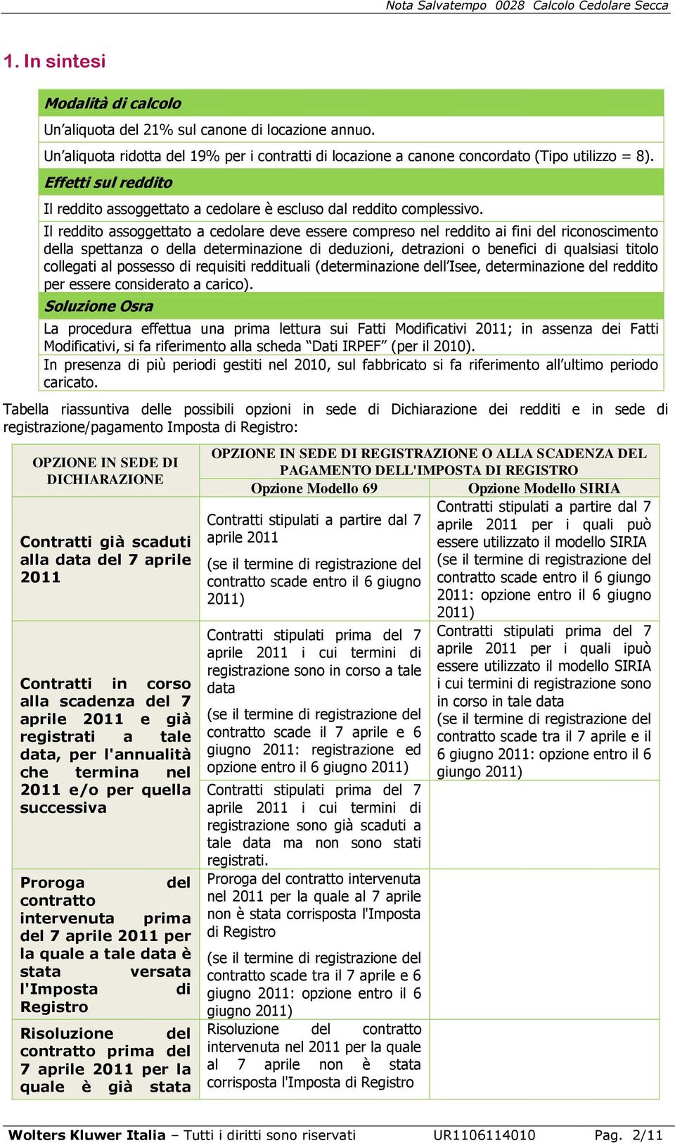 Il reddito assoggettato a cedolare deve essere compreso nel reddito ai fini del riconoscimento della spettanza o della determinazione di deduzioni, detrazioni o benefici di qualsiasi titolo collegati