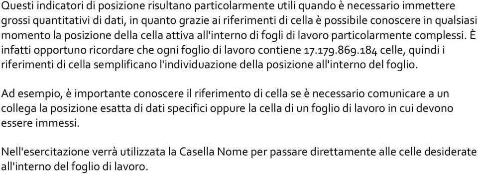 184 celle, quindi i riferimenti di cella semplificano l'individuazione della posizione all'interno del foglio.