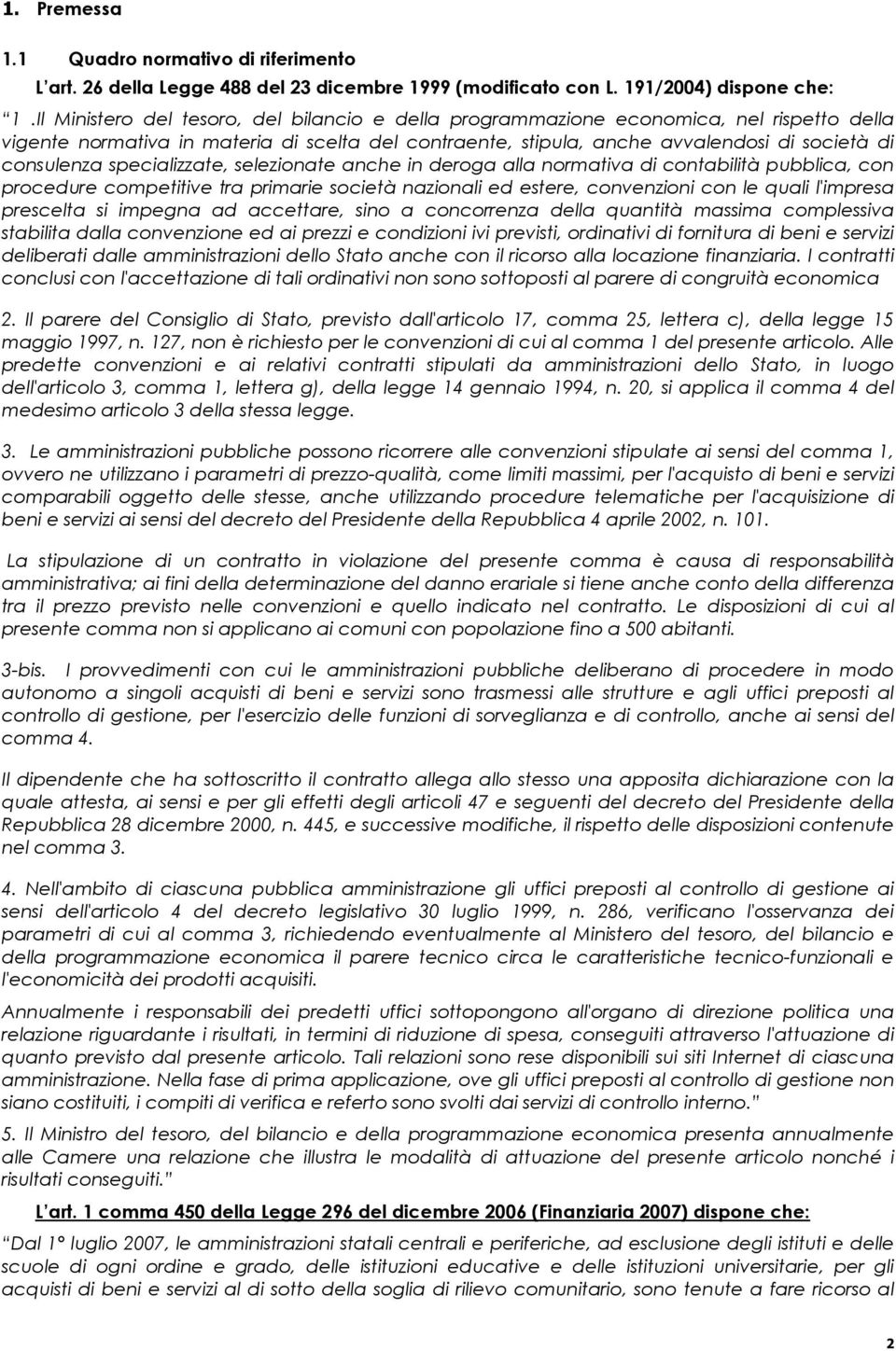 specializzate, selezionate anche in deroga alla normativa di contabilità pubblica, con procedure competitive tra primarie società nazionali ed estere, convenzioni con le quali l'impresa prescelta si