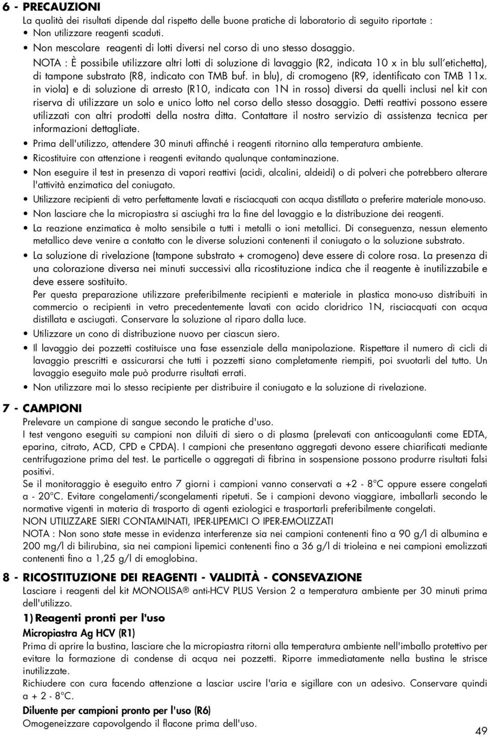 NOTA : È possibile utilizzare altri lotti di soluzione di lavaggio (R2, indicata 10 x in blu sull etichetta), di tampone substrato (R8, indicato con TMB buf.