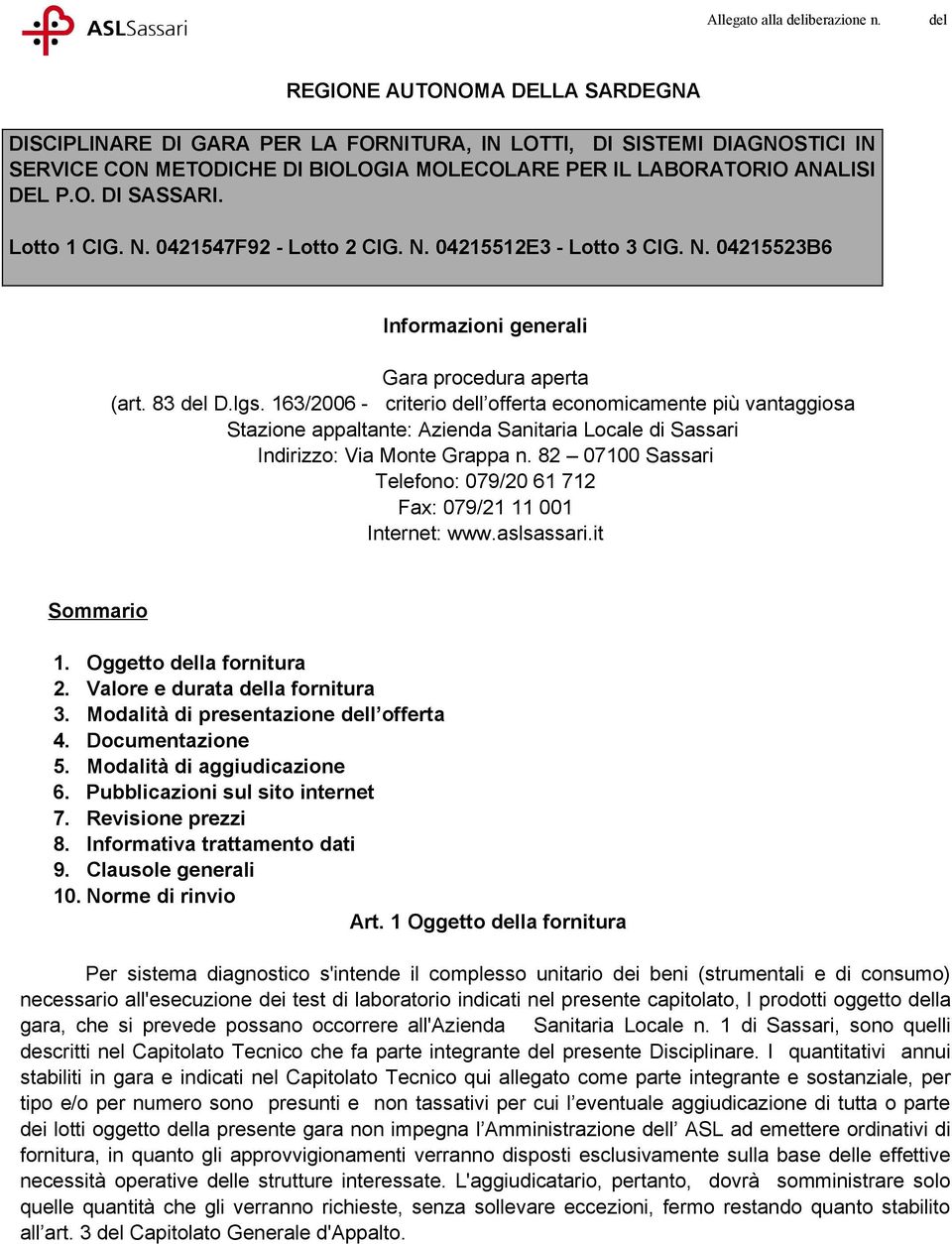 163/2006 - criterio l offerta economicamente più vantaggiosa Stazione appaltante: Azienda Sanitaria Locale di Sassari Indirizzo: Via Monte Grappa n.