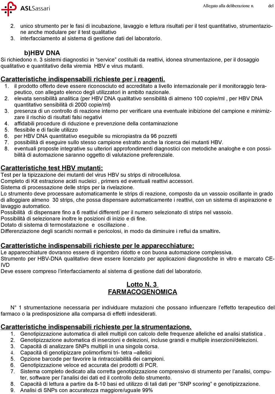 3 sistemi diagnostici in service costituiti da reattivi, idonea strumentazione, per il dosaggio qualitativo e quantitativo la viremia HBV e virus mutanti.