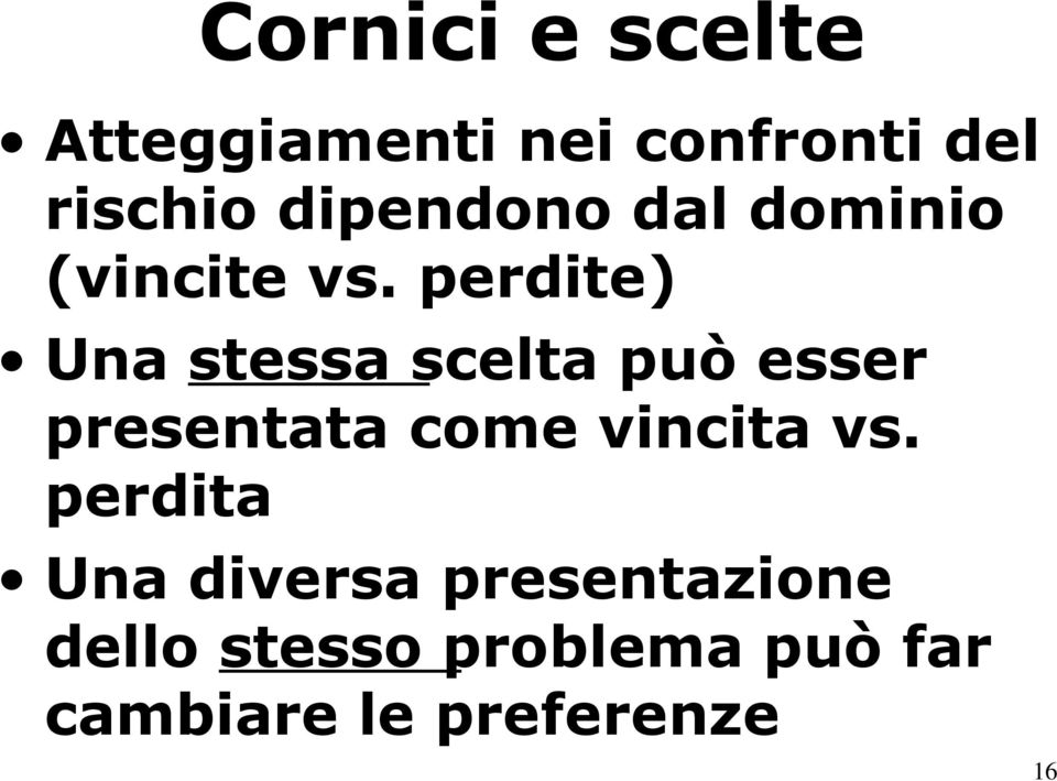 perdite) Una stessa scelta può esser presentata come vincita