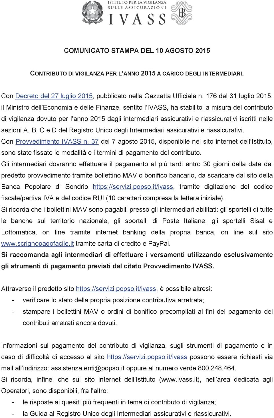 riassicurativi iscritti nelle sezioni A, B, C e D del Registro Unico degli Intermediari assicurativi e riassicurativi. Con Provvedimento IVASS n.