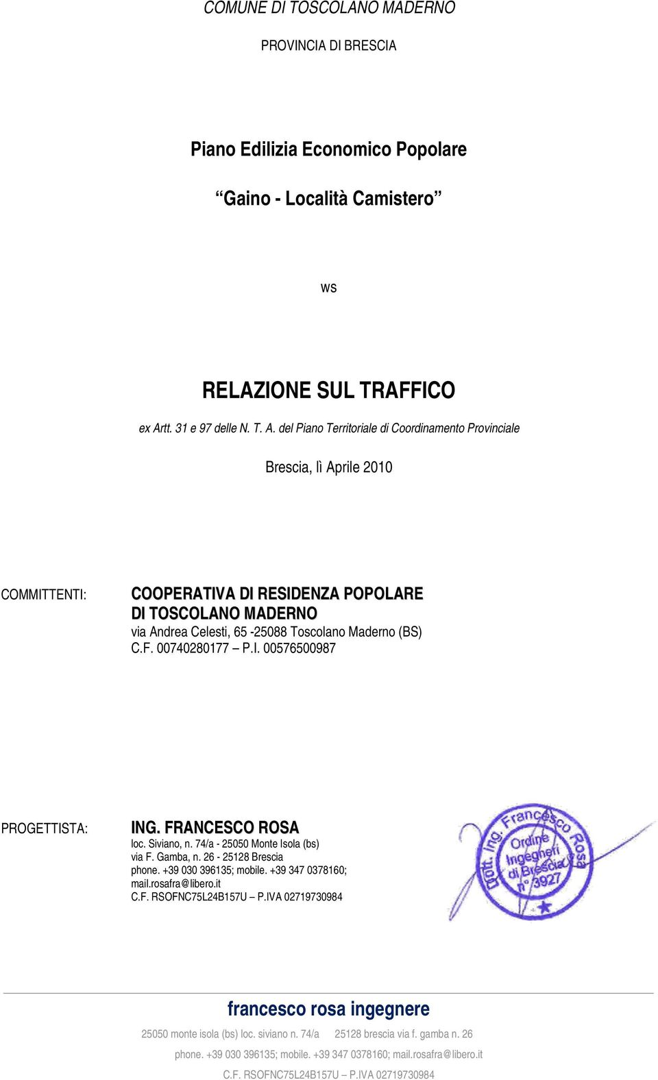 del Piano Territoriale di Coordinamento Provinciale Brescia, lì Aprile 2010 COMMITTENTI: COOPERATIVA DI RESIDENZA POPOLARE DI TOSCOLANO MADERNO via Andrea Celesti, 65-25088 Toscolano Maderno (BS) C.F.