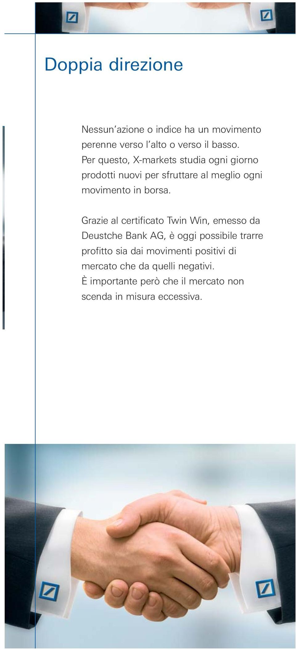 Grazie al certificato Twin Win, emesso da Deustche Bank AG, è oggi possibile trarre profitto sia dai