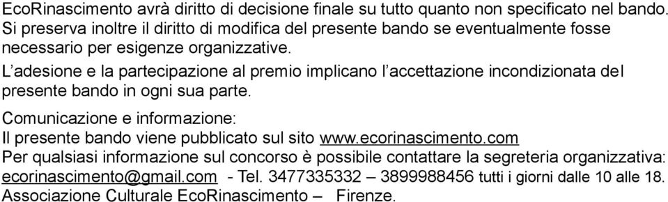 L adesione e la partecipazione al premio implicano l accettazione incondizionata del presente bando in ogni sua parte.