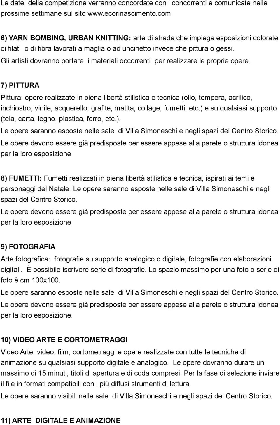 Gli artisti dovranno portare i materiali occorrenti per realizzare le proprie opere.