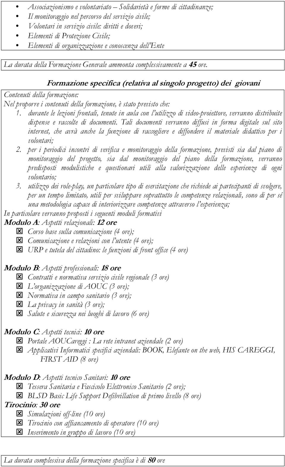 Formazione specifica (relativa al singolo progetto) dei giovani Contenuti della formazione: Nel proporre i contenuti della formazione, è stato previsto che: 1.