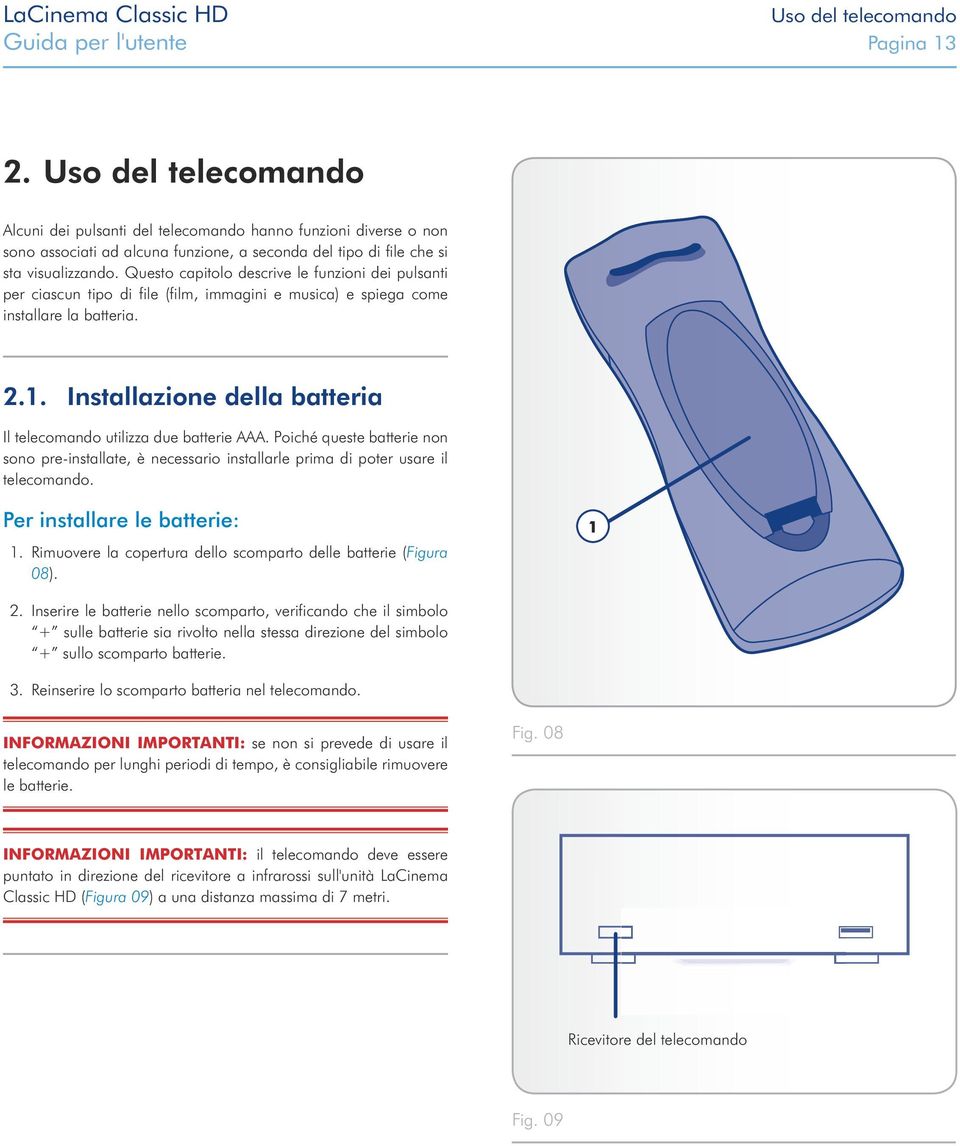 Questo capitolo descrive le funzioni dei pulsanti per ciascun tipo di file (film, immagini e musica) e spiega come installare la batteria. 2.1.