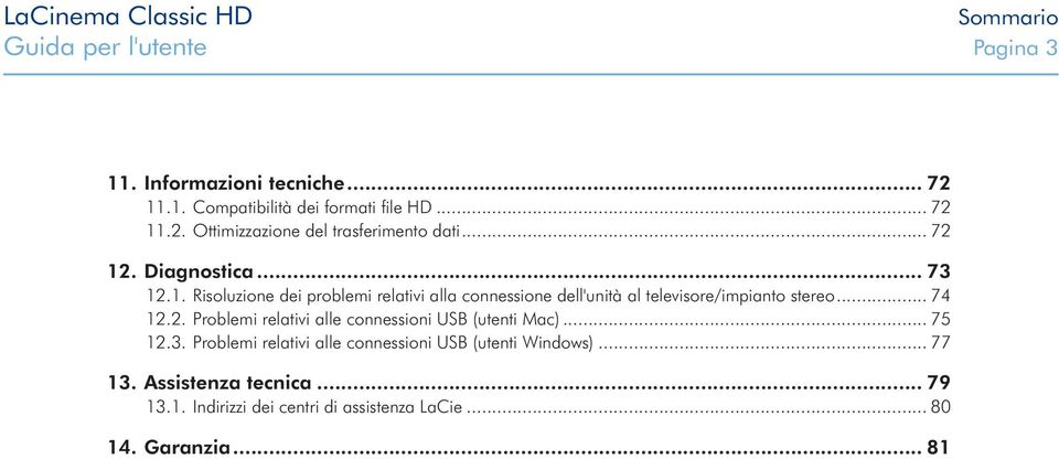 .. 74 12.2. Problemi relativi alle connessioni USB (utenti Mac)... 75 12.3.