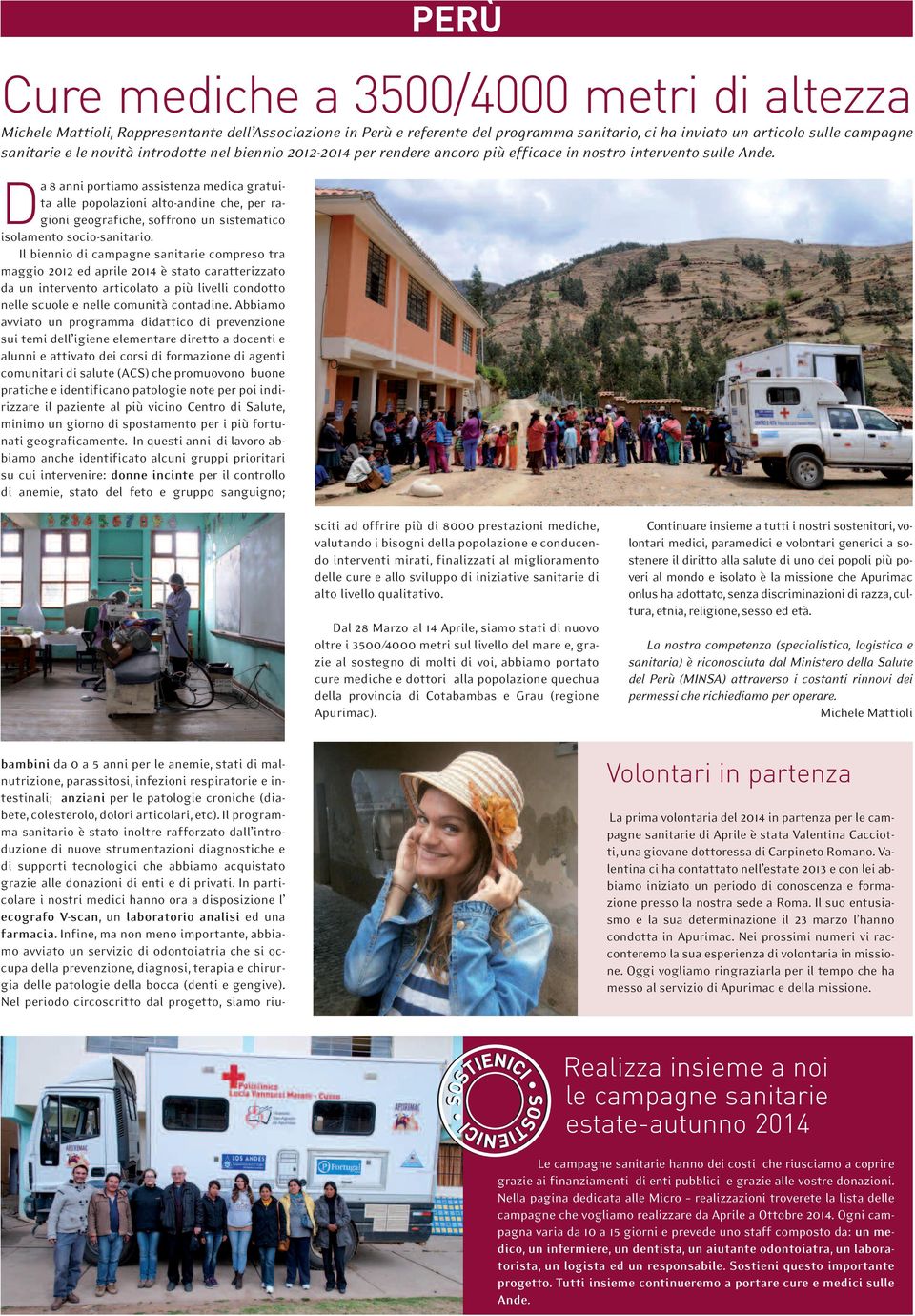 Da 8 anni portiamo assistenza medica gratuita alle popolazioni alto-andine che, per ragioni geografiche, soffrono un sistematico isolamento socio-sanitario.
