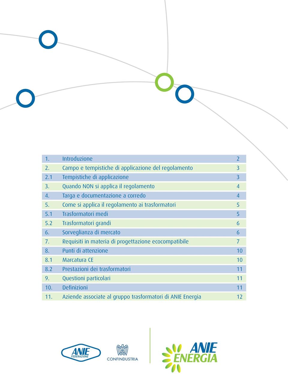 1 Trasformatori medi 5 5.2 Trasformatori grandi 6 6. Sorveglianza di mercato 6 7. Requisiti in materia di progettazione ecocompatibile 7 8.